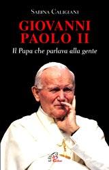 CALIGANI SABINA, Giovanni Paolo II il Papa che parlava alla gente