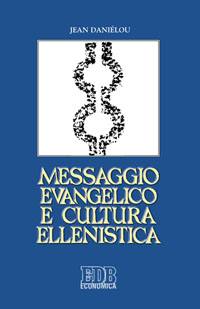 DANIELOU JEAN, Messaggio evangelico e cultura ellenistica