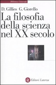 GILLIES - GIORELLO, La filosofia della scienza nel XX secolo