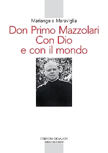 MARAVIGLIA MARIANGEL, Don Primo Mazzolari con Dio e con il mondo