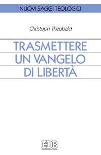 THEOBALD CHRISTOPH, Trasmettere un vangelo di libert