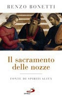 BONETTI RENZO, Il sacramento delle nozze Fonte di spiritualit