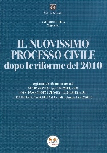 DE GIOIA VALERIO, Il nuovissimo processo civile dopo riforme 2010
