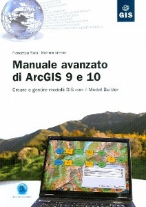 RIOLO - VITTORIO, Manuale avanzato di ArcGis 9 e 10