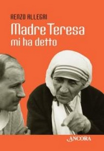 Allegri Renzo, Madre Teresa mi ha detto