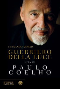 Morais Fernando; Coe, Guerriero della luce. Vita di Paulo Coelho