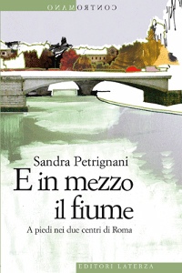 PETRIGNANI, E in mezzo il fiume A piedi nei due centri di Roma