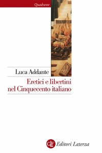 ADDANTE LUCA, eretici e libertini nel cinquecento italiano