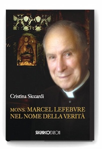 SICCARDI CRISTINA, Mons. Marcel Lefebvre nel nome della verit