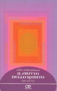 SEBASTIANI LILIA, Il frutto dello spirito (uno solo:una vita piena)