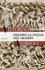 ANDREOLI VITTORINO, Dentro la follia del mondo