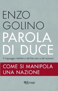 GOLINO ENZO, Parola di duce. Come si manipola una nazione