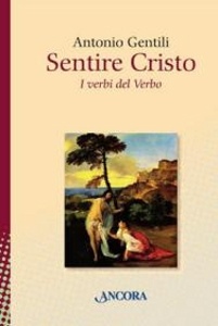 GENTILI ANTONIO, Sentire Cristo  I verbi del verbo