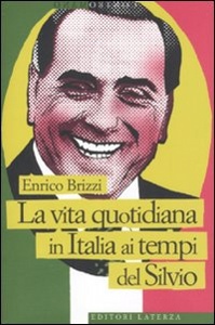 BRIZZI ENRICO, La vita quotidiana in Italia ai tempi del Silvio