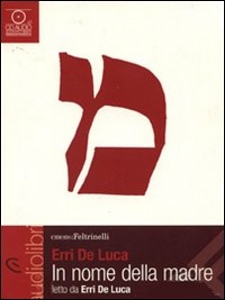 DE LUCA ERRI, In nome della madre letto da Erri De Luca