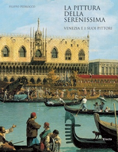 PEDROCCO FILIPPO, Pittura della serenissima.Venezia e i suoi pittori