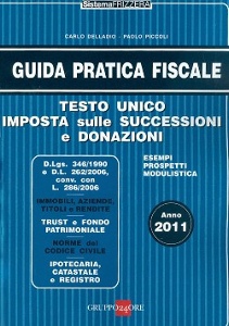 DELLADIO - PICCOLI, Guida pratica fiscale t.u.successioni e donazioni