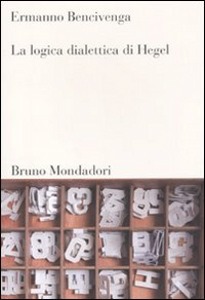 BENCIVENGA ERMANNO, la logica dialettica di hegel