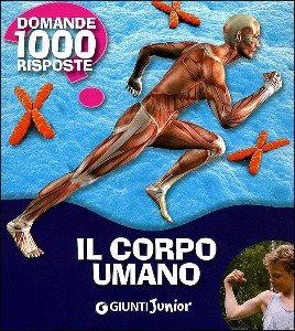 AA.VV., IL CORPO UMANO. 1000 DOMANDE 1000 RISPOSTE