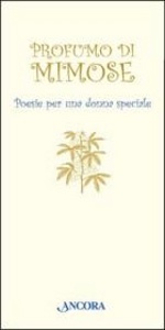Aa. Vv., Profumo di mimose Poesie per una donna speciale
