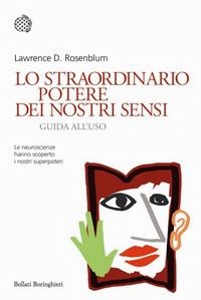 ROSENBLUM LAWRENCE, lo straordinario potere dei nostri sensi