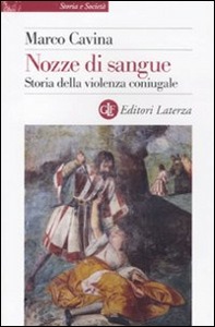 CAVINA MARCO, Nozze di sangue. Storia della violenza coniugale