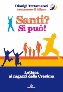 TETTAMANZI DIONIGI, Santi? Si pu Lettera ai ragazzi della cresima