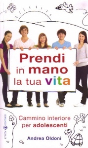 OLDONI ANDREA, Prendi in mano la tua vita