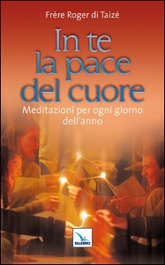 FRERE ROGER DI TAIZE, In te la pace del cuore