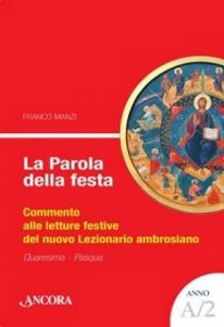 Manzi Franco, La Parola della festa a/2  Quaresima - Pasqua