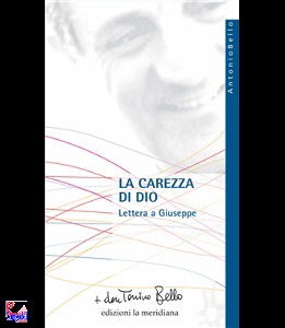 BELLO ANTONIO, La carezza di Dio  Lettera a Giuseppe