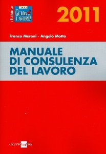 MERONI F.- MOTTA A., Manuale di consulenza del lavoro 2011.