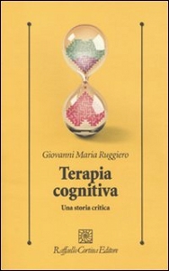 RUGGIERO GIOVANNI, Terapia cognitiva.Una storia critica