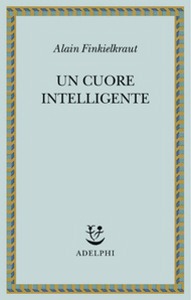 FINKIELKRAUT ALAIN, Un cuore intelligente