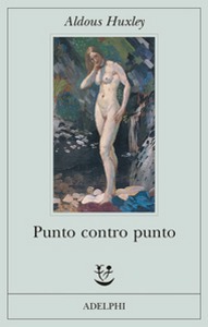 HUXLEY ALDOUS, Punto contro punto