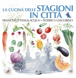 PASSALACQUA GIACOBIN, La cucina delle stagioni in citt