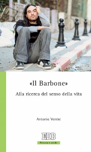 VENTRE ANTONIO, Il barbone. Alla ricerca del senso della vita