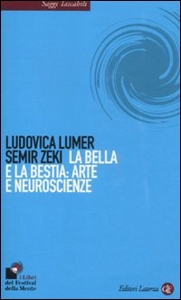 LUMER LUDOVICA-ZEKI, La bella e la bestia: arte e neuroscienze