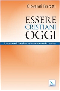 FERRETTI GIOVANNI, Essere cristiani oggi