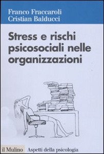 FRACCAROLI  BALDUCCI, stress e rischi psicosociali nelle organizzazioni