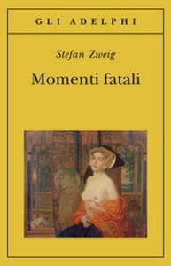 ZWEIG STEFAN, Momenti fatali