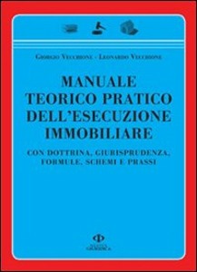 VECCHIONE G. & L., Manuale teorico pratico esecuzione immobiliare