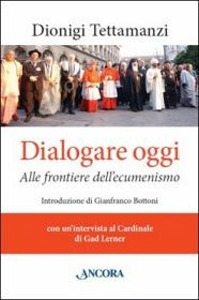 TETTAMANZI DIONIGI, Dialogare oggi Alle frontiere dell