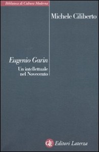 CILIBERTO MICHELE, Eugenio Garin. Un intellettuale del novecento