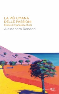 RONDONI ALESSANDRO, La pi umana delle passioni