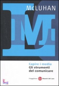 MCLUHAN, Capire i media Gli strumenti del comunicare