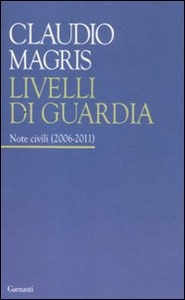 MAGRIS CLAUDIO, Livelli di guardia. Note civili (2006-2011)