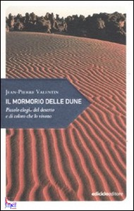 VALENTIN JEAN-PIERRE, il mormorio delle dune. piccolo elogio del deserto