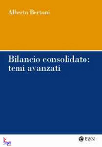 BERTONI ALBERTO, Bilancio consolidato. Temi avanzati