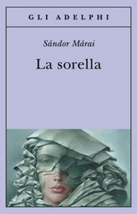 MARAI SANDOR, La sorella